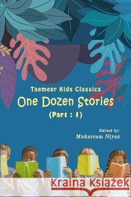 Taemeer Kids Classics: One Dozen Stories: Part-1 Mukarram Niyaz 9789357683845 Taemeer Publications
