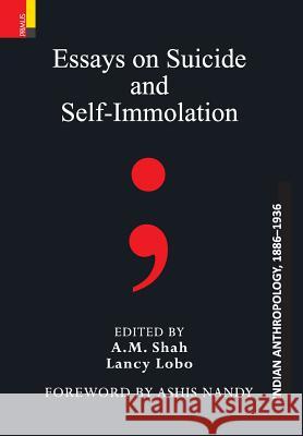Essays on Suicide and Self-Immolation A M Shah, Lancy Lobo 9789386552907 Primus Books