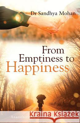 From Emptiness to Happiness Dr Sandhya Mohan 9789387193642 White Falcon Publishing