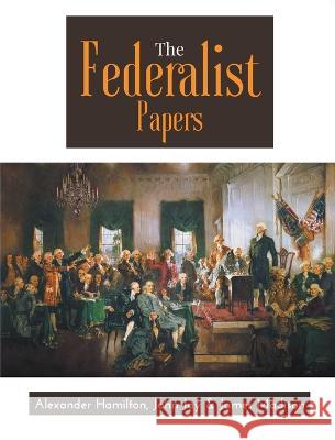 The Federalist Papers A Hamilton J Jay J Madison 9789387867321 Maven Books