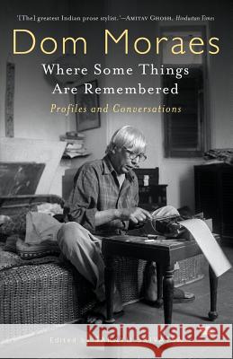 Where Some Things are Remembered: Profiles and Conversations Moraes, Dom 9789388326704 Speaking Tiger Books