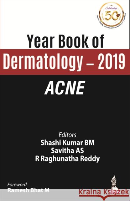 Year Book of Dermatology 2019: Acne Shashi Kumar BM Savitha AS R Raghunatha Reddy 9789389188493 Jaypee Brothers Medical Publishers