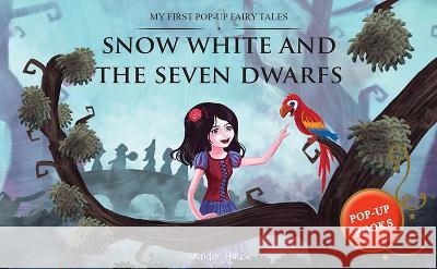 My First Pop Up Fairy Tales: Snow White and the Seven Dwarfs: Pop Up Books for Children Wonder House Books 9789389567403 Wonder House Books