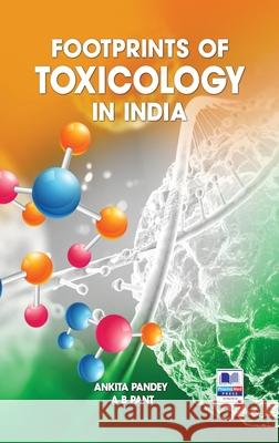 Footprints of Toxicology of India Ankita Pandey, A B Pant 9789389974270 Pharmamed Press