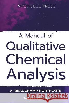 A Manual of Qualitative Chemical Analysis A Beauchamp Northcote   9789390063833 Mjp Publishers