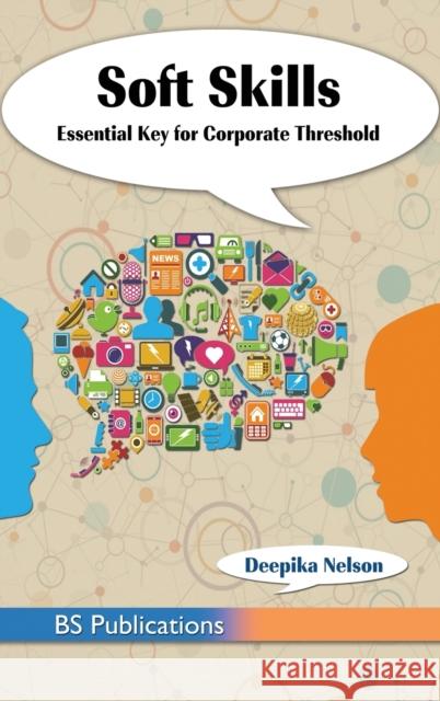 Soft Skills: Essential Key for Corporate Threshold Deepika Nelson 9789390211241 BS Publications