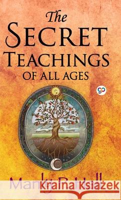 The Secret Teachings of All Ages Manly P Hall 9789390492633 General Press