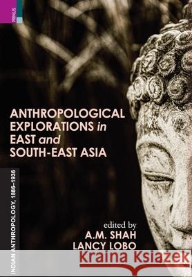 Anthropological Exploration in East and South-East Asia A Shah, Lancy Lobo 9789390737130 Primus Books