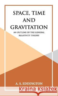 Space, Time and Gravitation A S Eddington 9789395034111 Hawk Press
