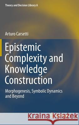 Epistemic Complexity and Knowledge Construction: Morphogenesis, Symbolic Dynamics and Beyond Carsetti, A. 9789400760127 0