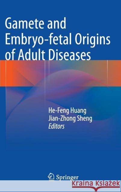 Gamete and Embryo-Fetal Origins of Adult Diseases Huang, He-Feng 9789400777712 Springer