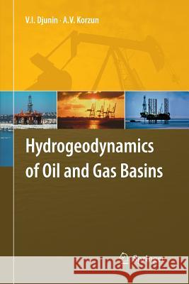 Hydrogeodynamics of Oil and Gas Basins V I Djunin A V Korzun  9789400791008 Springer