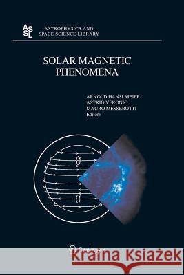 Solar Magnetic Phenomena: Proceedings of the 3rd Summerschool and Workshop Held at the Solar Observatory Kanzelhöhe, Kärnten, Austria, August 25 Hanslmeier, A. 9789400793323 Springer