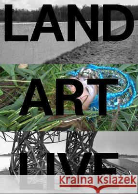 Land Art Live: The Flevoland Collection Mariska Van Den Berg, Martine Van Kampen 9789462085886 Netherlands Architecture Institute (NAi Uitge