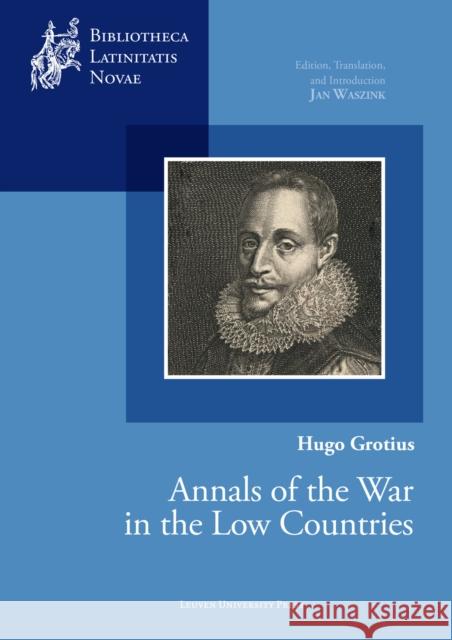 Annals of the War in the Low Countries Grotius, Hugo 9789462703513 LEUVEN UNIVERSITY PRESS