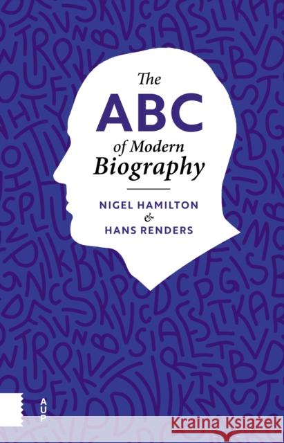 The ABC of Modern Biography Hans Renders 9789462988712 Amsterdam University Press