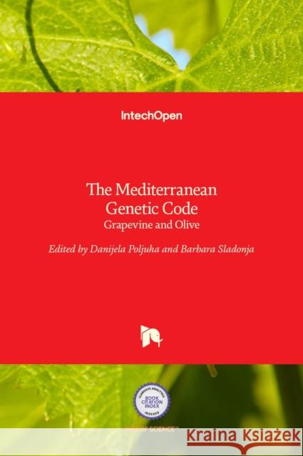 The Mediterranean Genetic Code: Grapevine and Olive Barbara Sladonja Danijela Poljuha 9789535110675 Intechopen