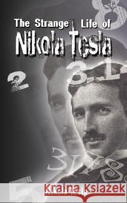The Strange Life of Nikola Tesla Nikola Tesla 9789563100440 WWW.BNPUBLISHING.COM