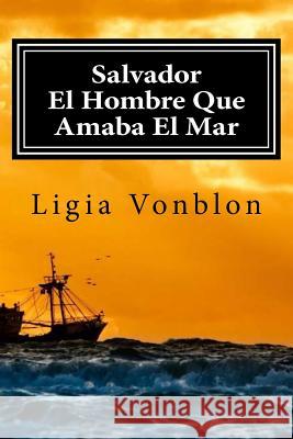 Salvador: El Hombre Que Amaba El Mar Ligia Vonblon 9789584677747 Image