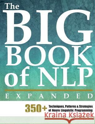 The Big Book of Nlp, Expanded: 350+ Techniques, Patterns & Strategies of Neuro Linguistic Programming Shlomo Vaknin Marina Schwarts 9789657489086 Inner Patch Publishing