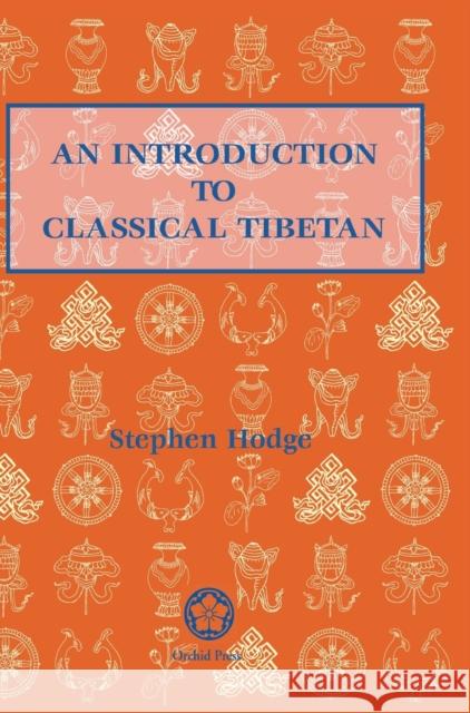 Introduction to Classical Tibetan Stephen Hodge 9789745242333 Orchid Press