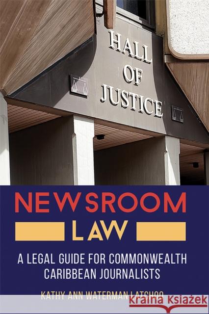 Newsroom Law: A Legal Guide for Commonwealth Caribbean Journalists Kathy Ann Waterma 9789766407537 University of the West Indies Press