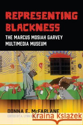 Representing Blackness, The Marcus Mosiah Garvey Multimedia Museum Donna E. McFarlane-Nembhard 9789766409197 University of the West Indies Press