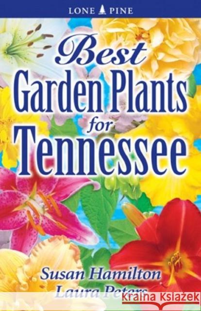 Best Garden Plants for Tennessee Dr. Sue Hamilton, Laura Peters 9789768200082 Lone Pine Publishing International Inc.
