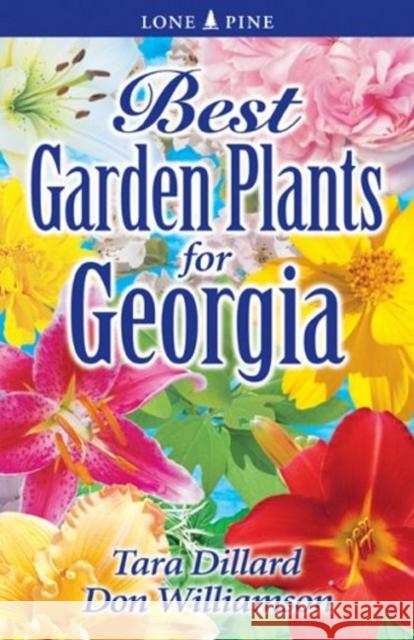 Best Garden Plants for Georgia Tara Dillard, Don Williamson 9789768200099 Lone Pine Publishing International Inc.