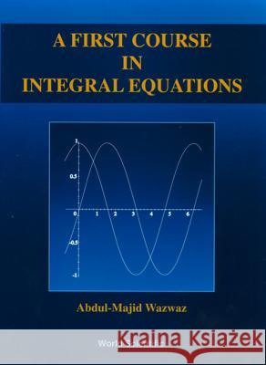 A First Course in Integral Equations Wazwaz, Abdul-Majid 9789810231019 0