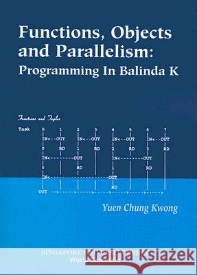 Functions, Objects and Parallelism: Programming in Balinda K Yuen Chung Kwong 9789810240493 World Scientific Publishing Company