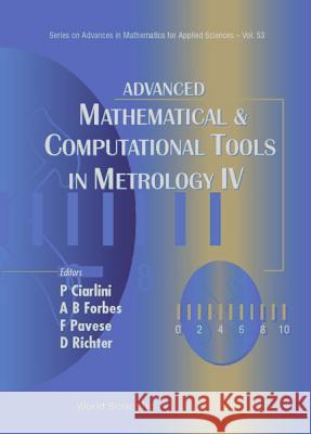 Advanced Mathematical and Computational Tools in Metrology IV Ciarlini, Patrizia 9789810242169 World Scientific Publishing Company