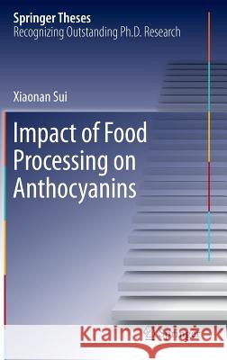 Impact of Food Processing on Anthocyanins Xiaonan Sui 9789811026119 Springer