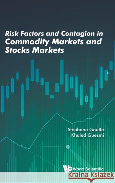 Risk Factors and Contagion in Commodity Markets and Stocks Markets Khaled Guesmi Stephane Goutte 9789811210235 World Scientific Publishing Company