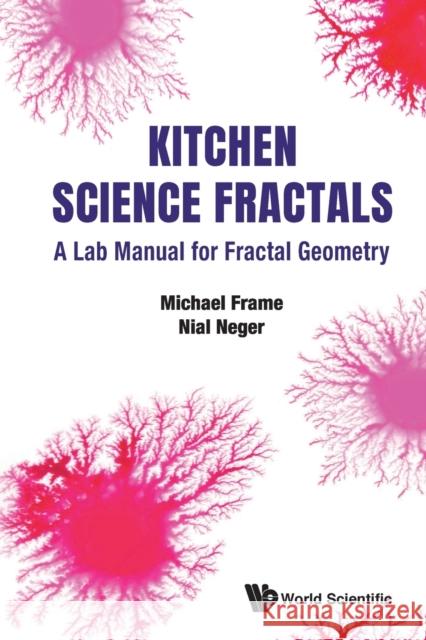 Kitchen Science Fractals: A Lab Manual for Fractal Geometry Michael Frame Nial Neger 9789811218927 World Scientific Publishing Company