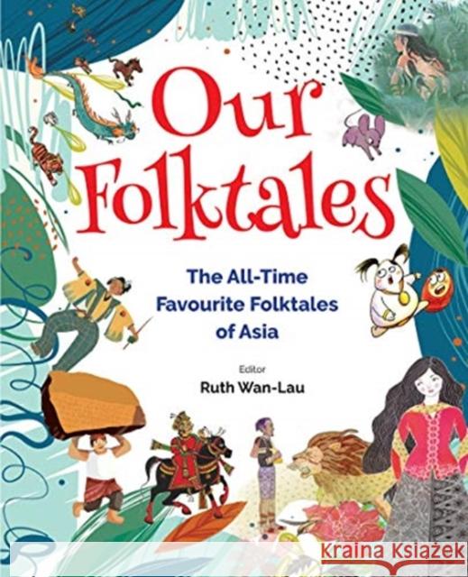 Our Folktales: The All-Time Favourite Folktales of Asia Ruth Wan 9789811226342 World Scientific Publishing Company