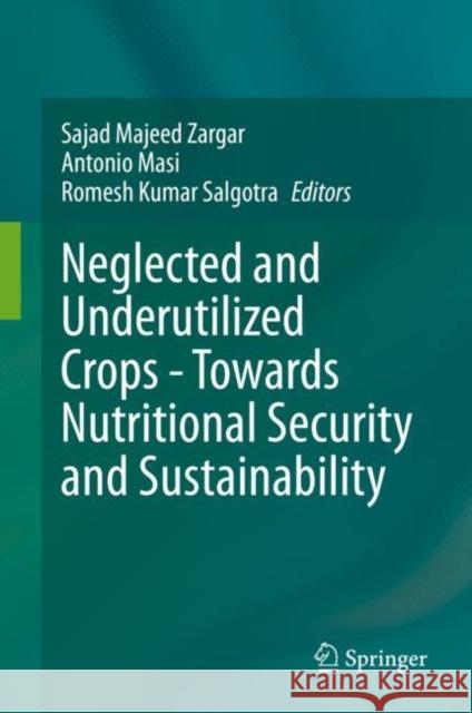 Neglected and Underutilized Crops - Towards Nutritional Security and Sustainability Sajad Majeed Zargar Antonio Masi Romesh Kumar Salgotra 9789811638756 Springer