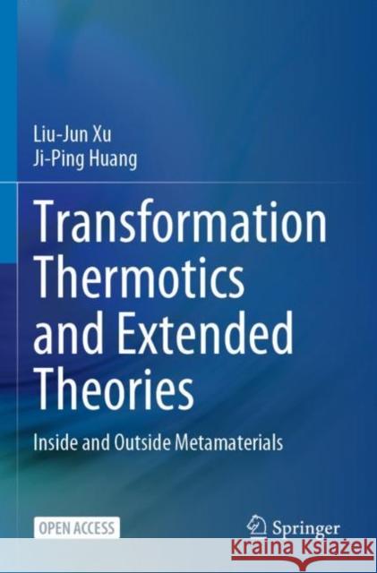 Transformation Thermotics and Extended Theories: Inside and Outside Metamaterials Xu, Liu-Jun 9789811959103 Springer Nature Singapore
