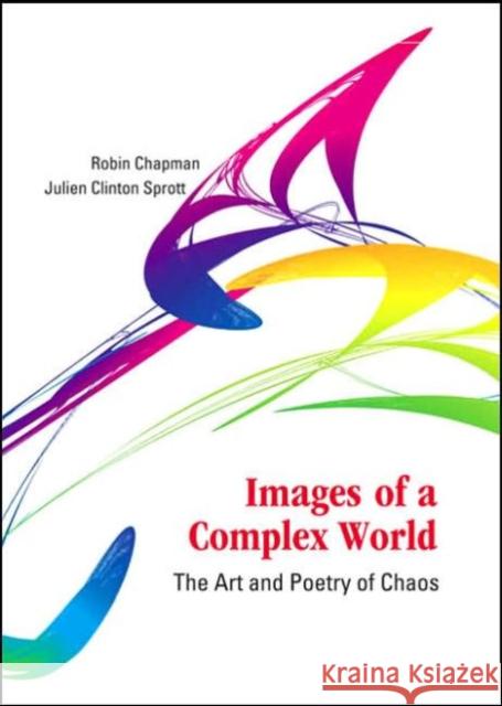 Images of a Complex World: The Art and Poetry of Chaos [With CDROM] Chapman, Robin S. 9789812564016 World Scientific Publishing Company