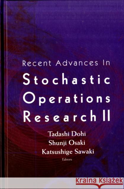Recent Advances in Stochastic Operations Research II Dohi, Tadashi 9789812791665 World Scientific Publishing Company