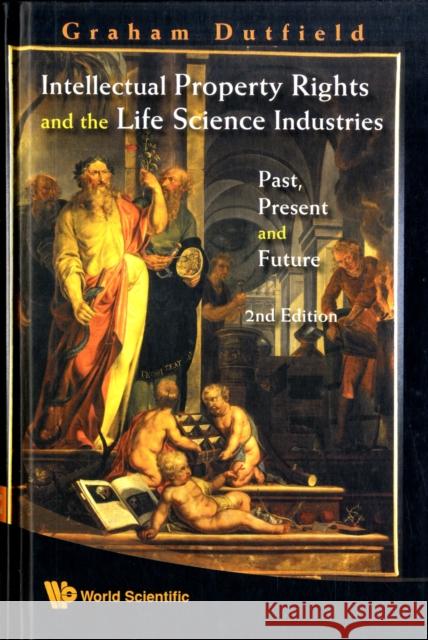 Intellectual Property Rights and the Life Science Industries: Past, Present and Future (2nd Edition) Dutfield, Graham 9789812832276 WORLD SCIENTIFIC PUBLISHING
