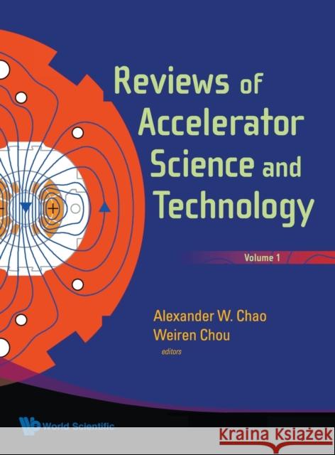 Reviews of Accelerator Science and Technology, Volume 1 Chao, Alexander Wu 9789812835208 World Scientific Publishing Company