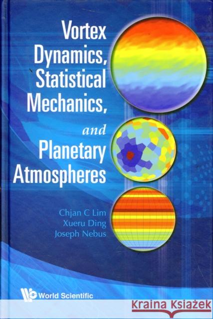 Vortex Dynamics, Statistical Mechanics, and Planetary Atmospheres Lim, Chjan C. 9789812839121 World Scientific Publishing Company