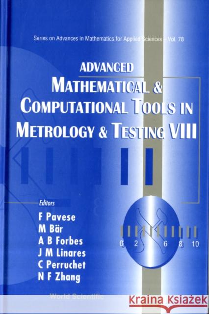 Advanced Mathematical and Computational Tools in Metrology and Testing VIII Pavese, Franco 9789812839510 World Scientific Publishing Company