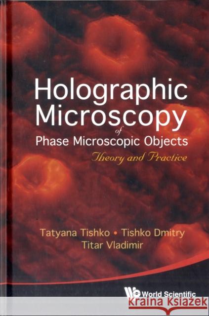 Holographic Microscopy of Phase Microscopic Objects: Theory and Practice Vladimir, Titar 9789814289542 0