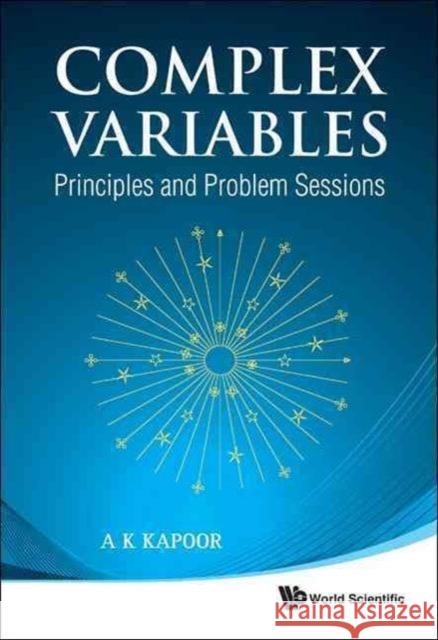Complex Variables: Principles and Problem Sessions Kapoor, A. K. 9789814313537 0