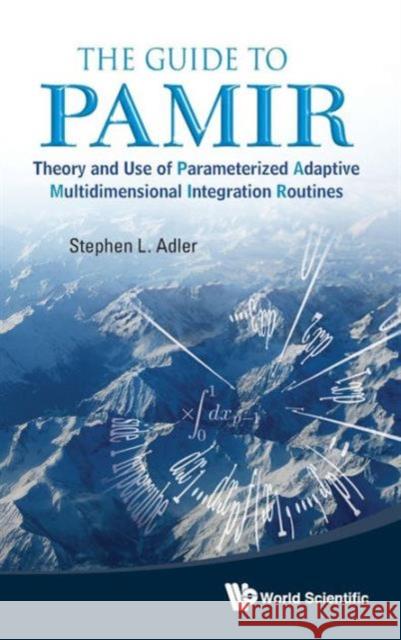 Guide to Pamir, The: Theory and Use of Parameterized Adaptive Multidimensional Integration Routines Adler, Stephen L. 9789814425032 World Scientific Publishing Company