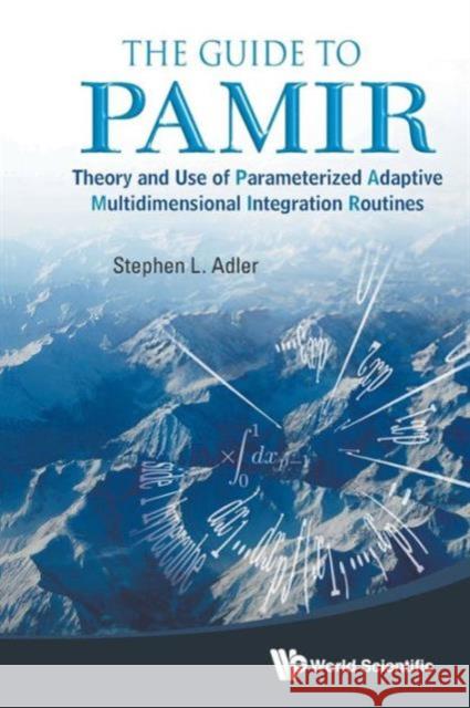 Guide to Pamir, The: Theory and Use of Parameterized Adaptive Multidimensional Integration Routines Adler, Stephen L. 9789814425049 World Scientific Publishing Company
