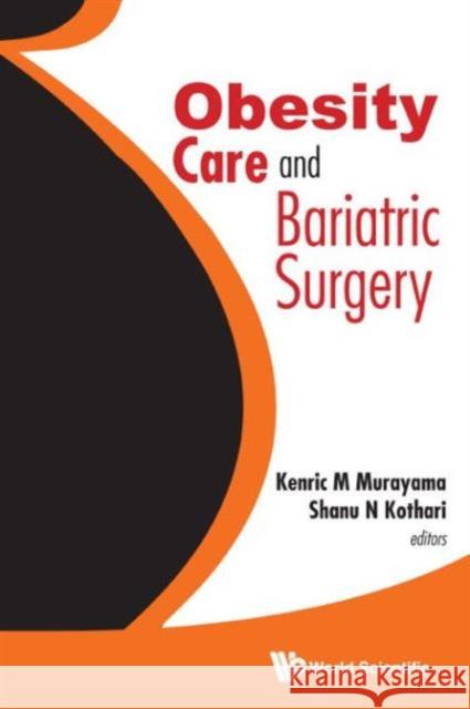 Obesity Care and Bariatric Surgery Kenric M., Ed. Murayama Shanu N. Kothari 9789814699303 World Scientific Publishing Company