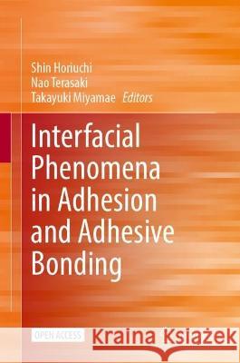 Interfacial Phenomena in Adhesion and Adhesive Bonding  9789819944583 Springer Nature Singapore
